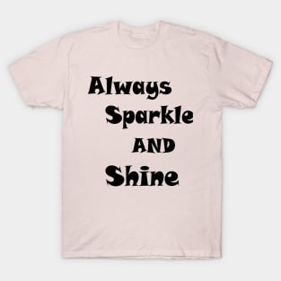 ALWAYS SPARKLE AND SHINE T-Shirt